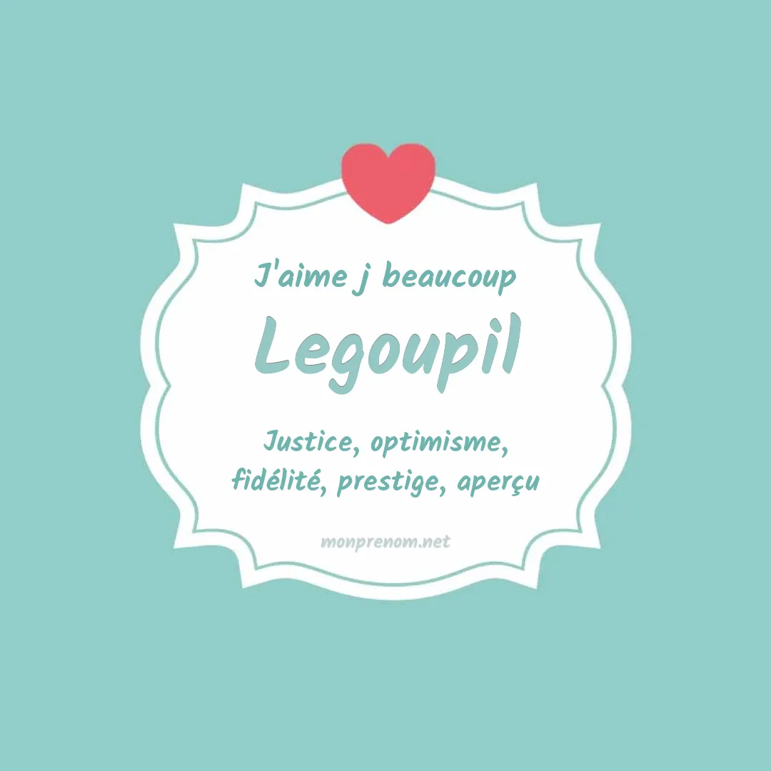 J'aime beaucoup Legoupil