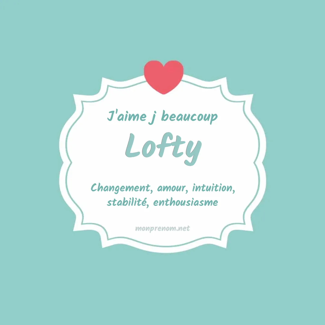 J'aime beaucoup Lofty