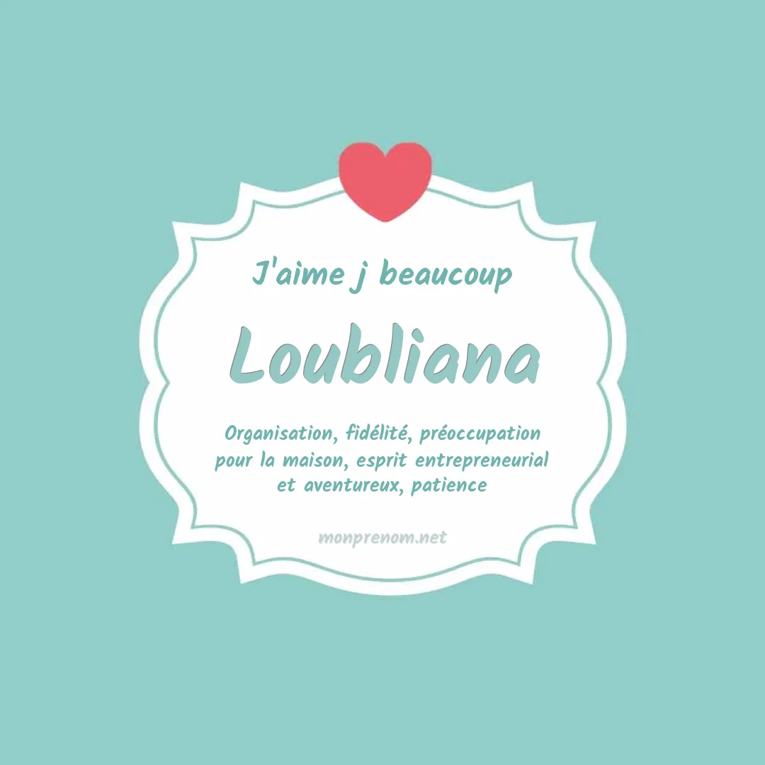 J'aime beaucoup Loubliana