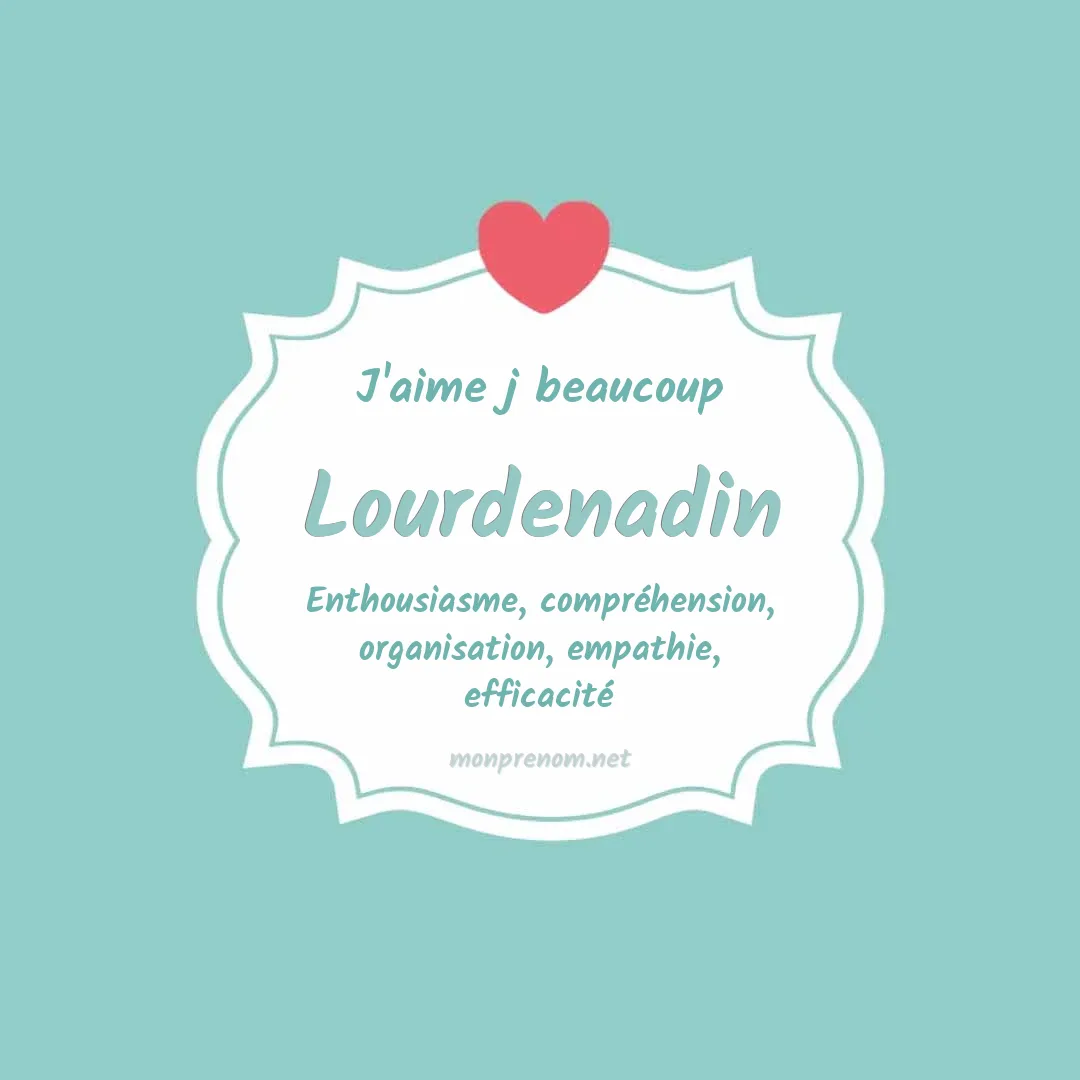 J'aime beaucoup Lourdenadin
