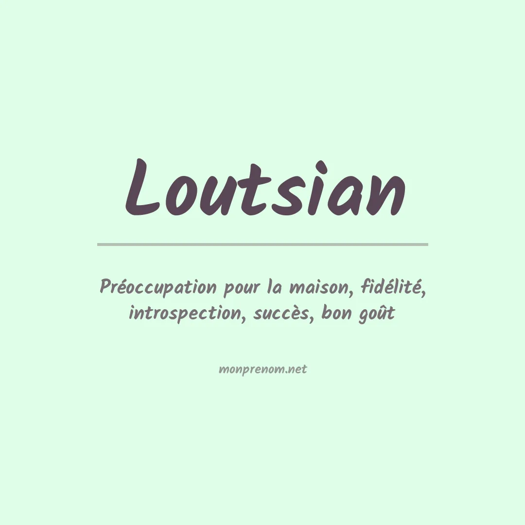 Signification du prénom Loutsian