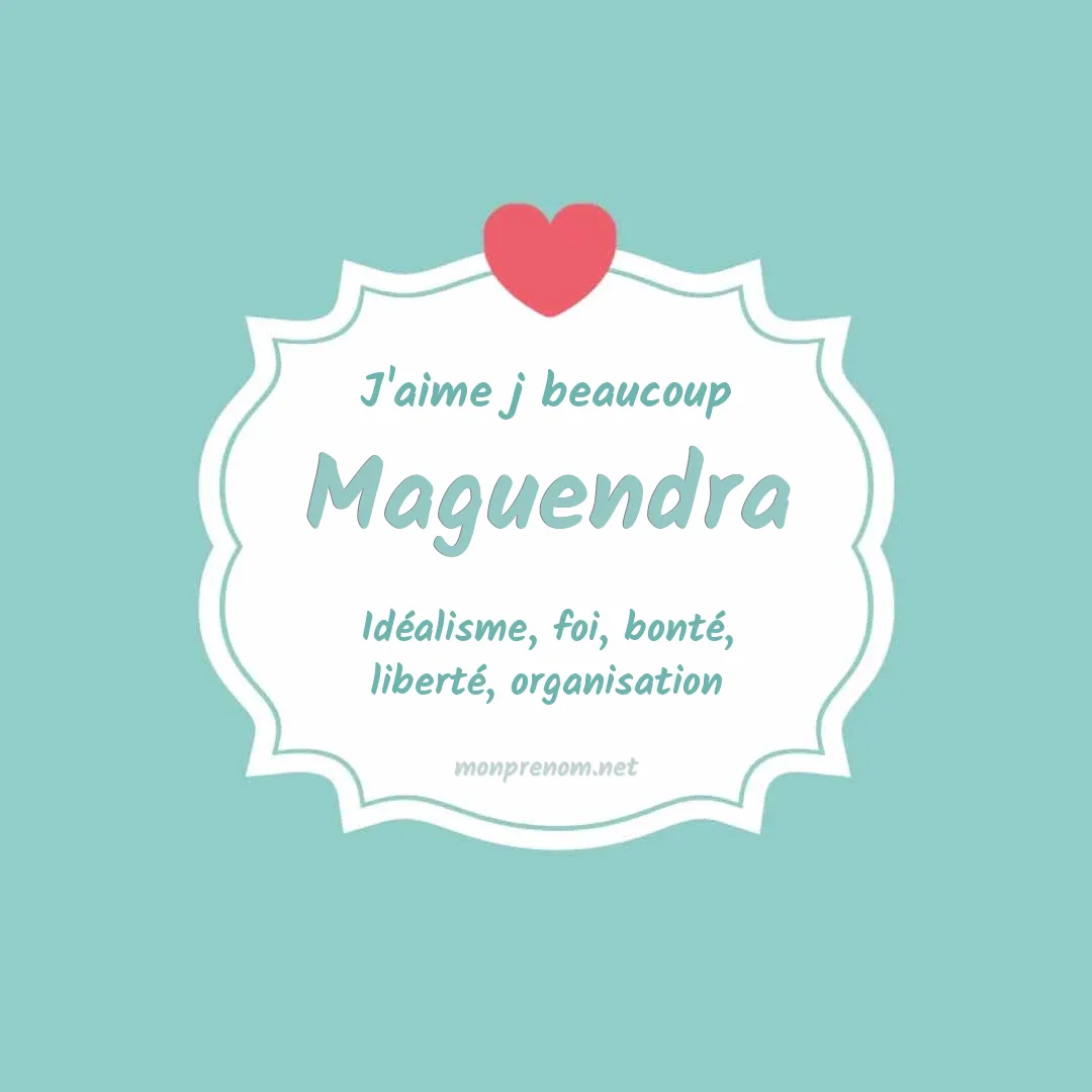 J'aime beaucoup Maguendra