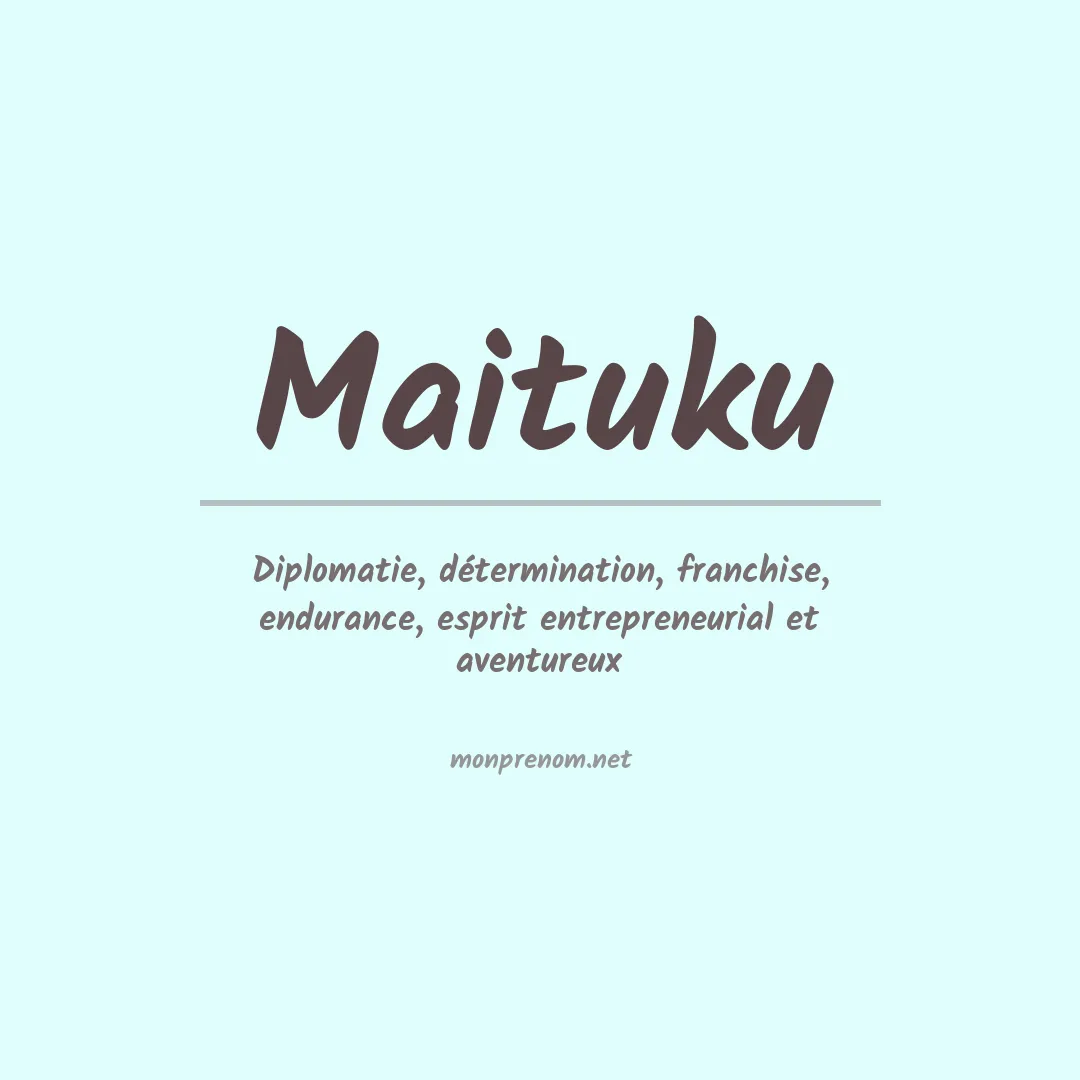Signification du prénom Maituku