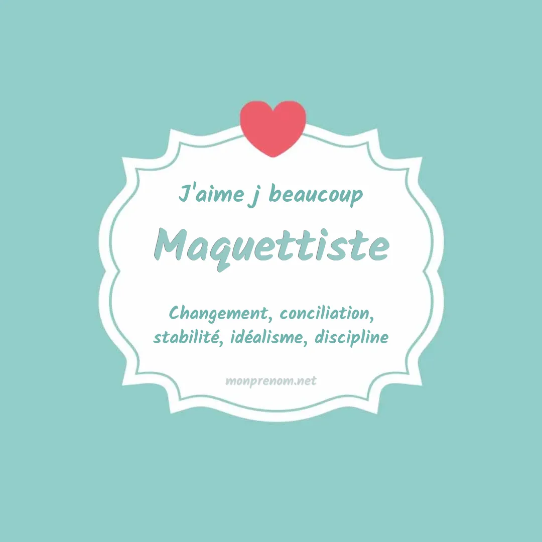 J'aime beaucoup Maquettiste
