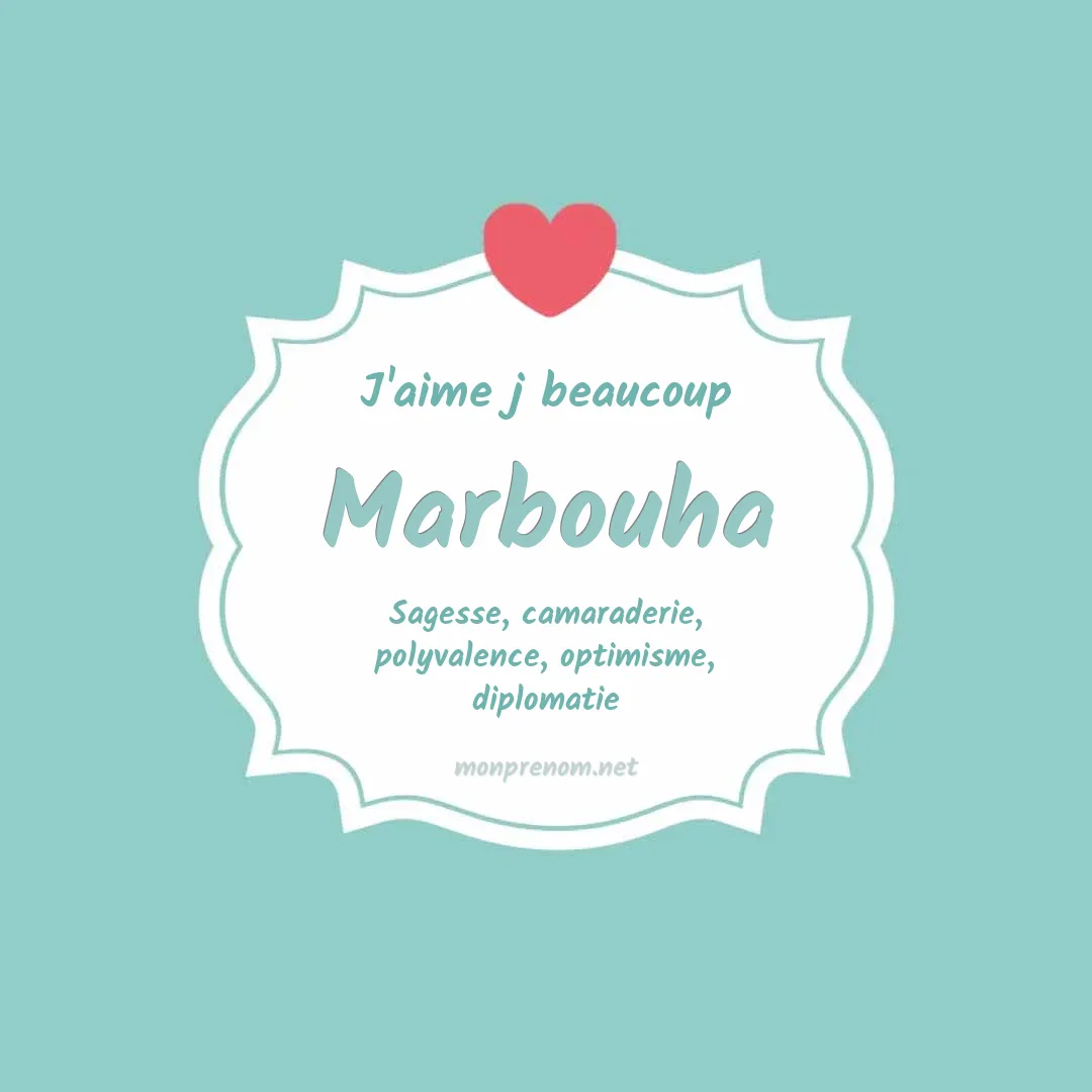 J'aime beaucoup Marbouha