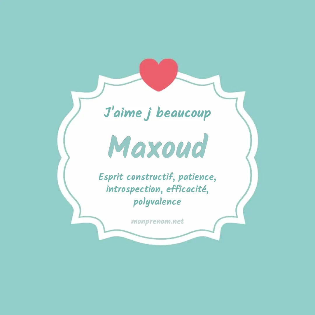 J'aime beaucoup Maxoud