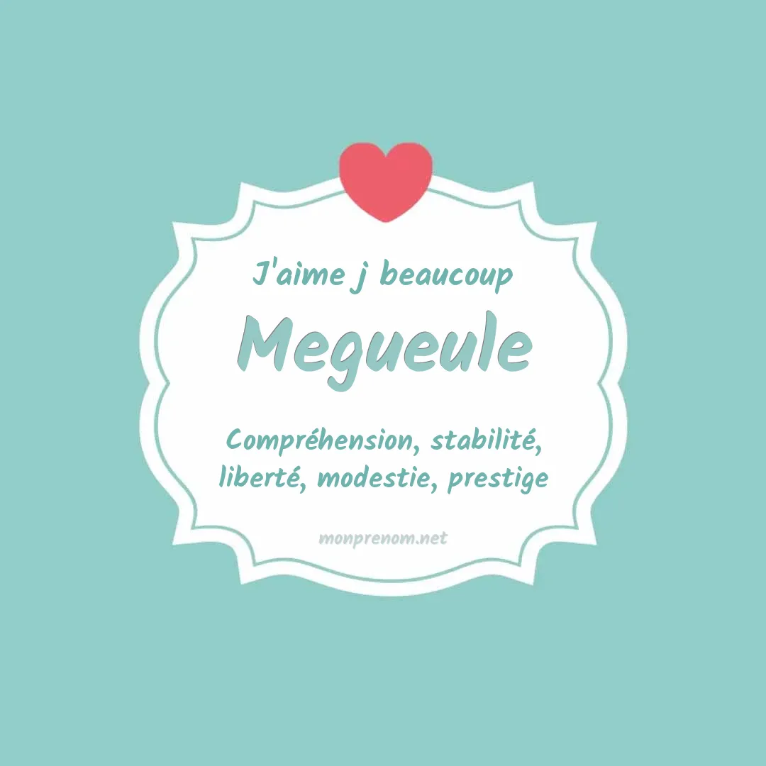 J'aime beaucoup Megueule