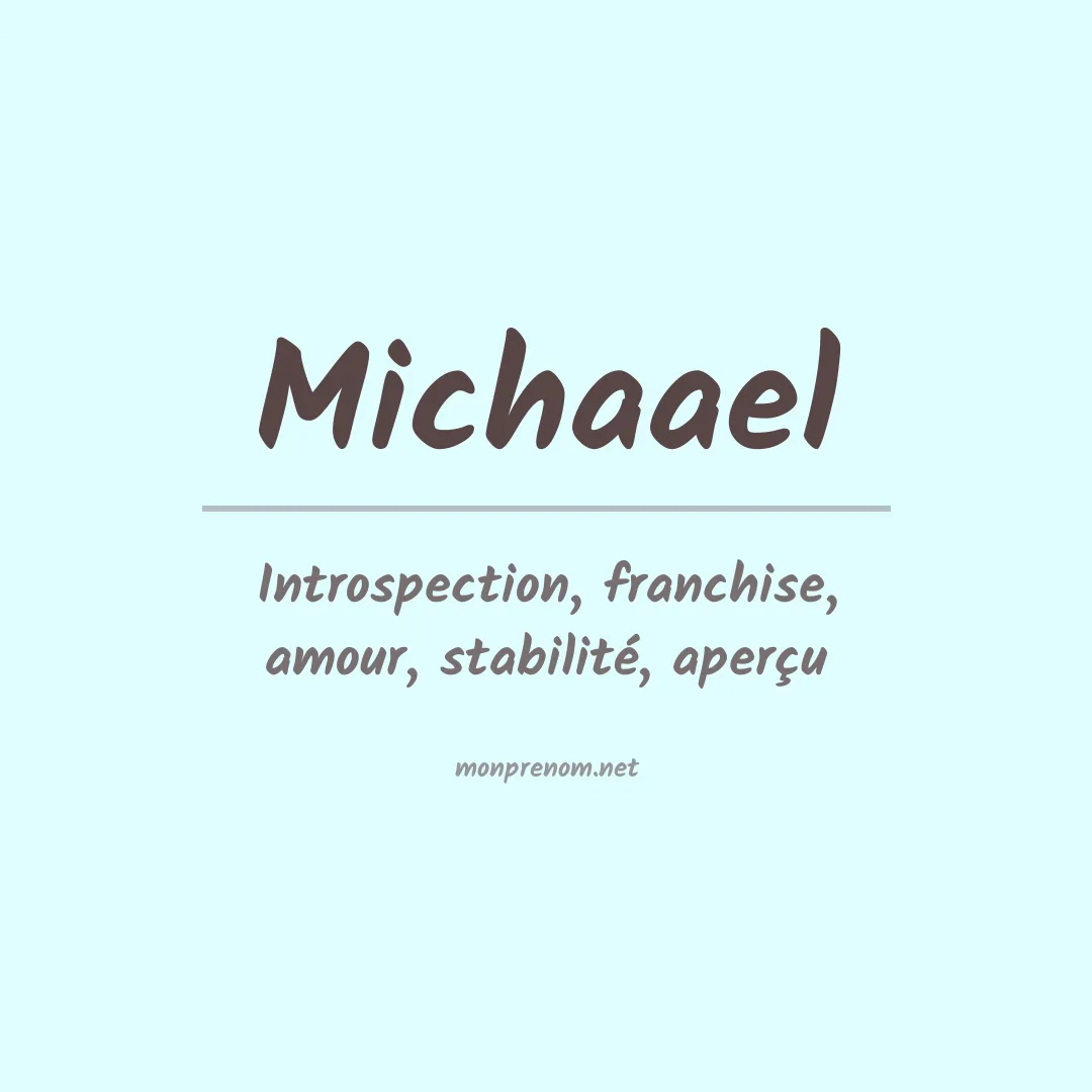 Signification du prénom Michaael