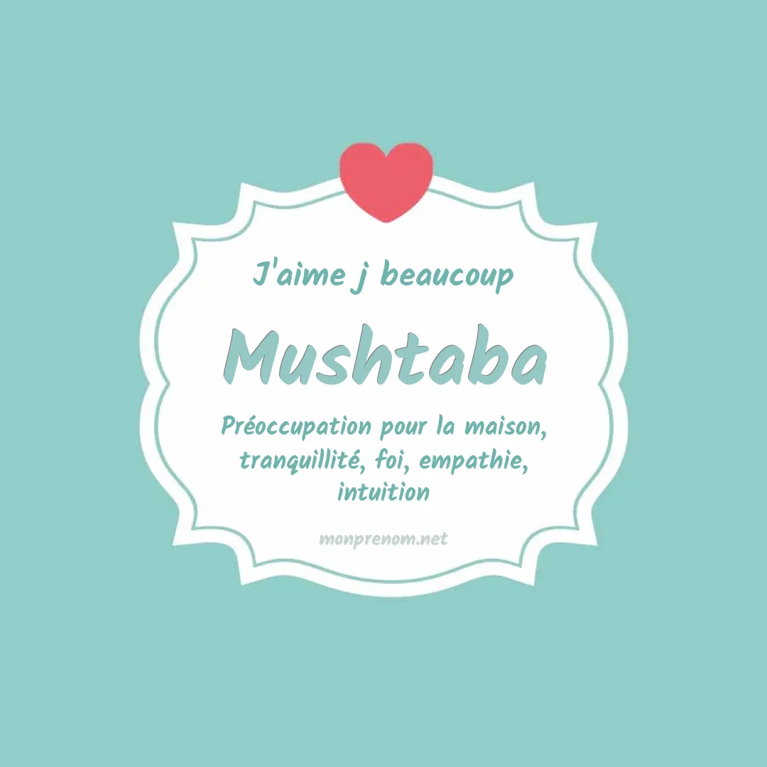 J'aime beaucoup Mushtaba