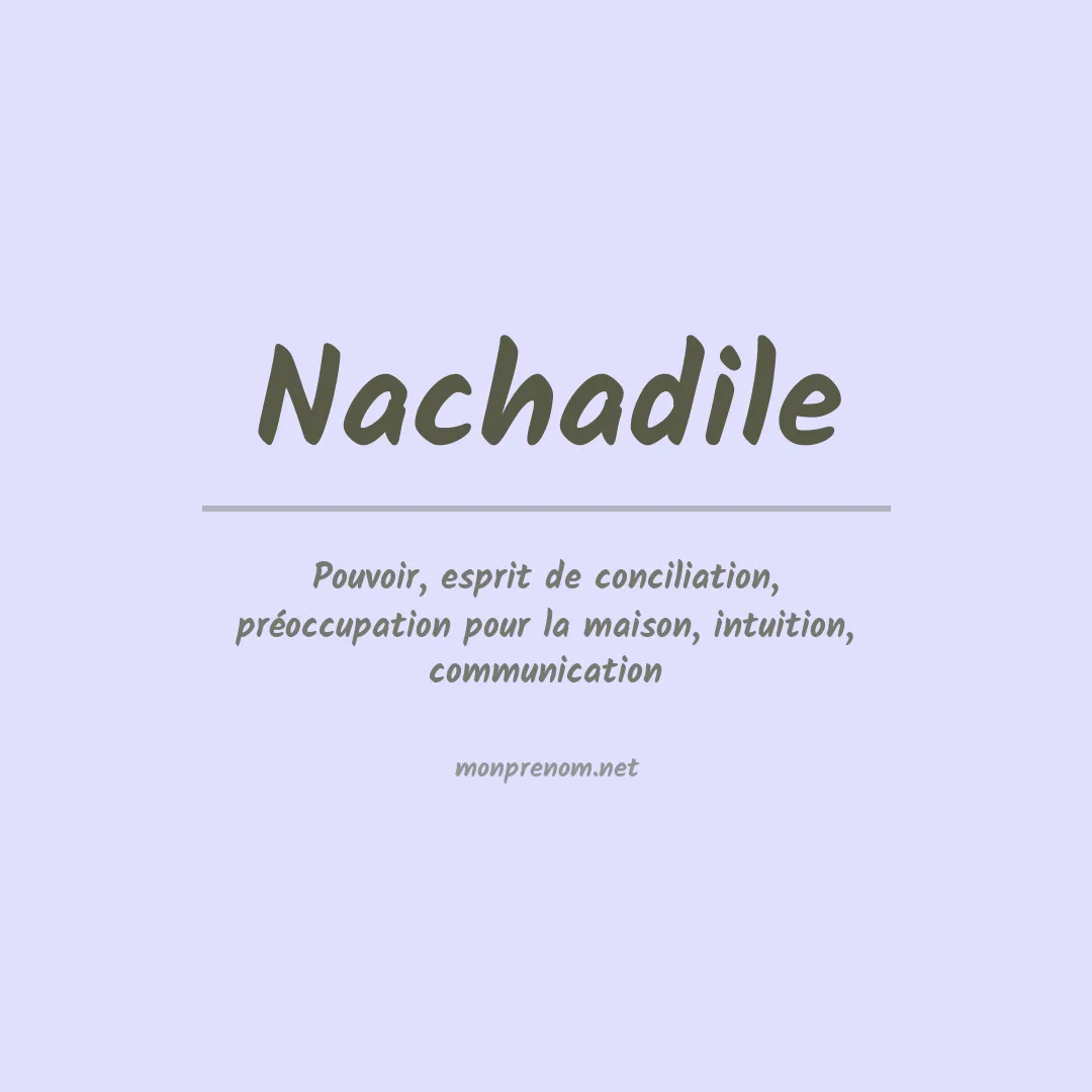 Signification du prénom Nachadile