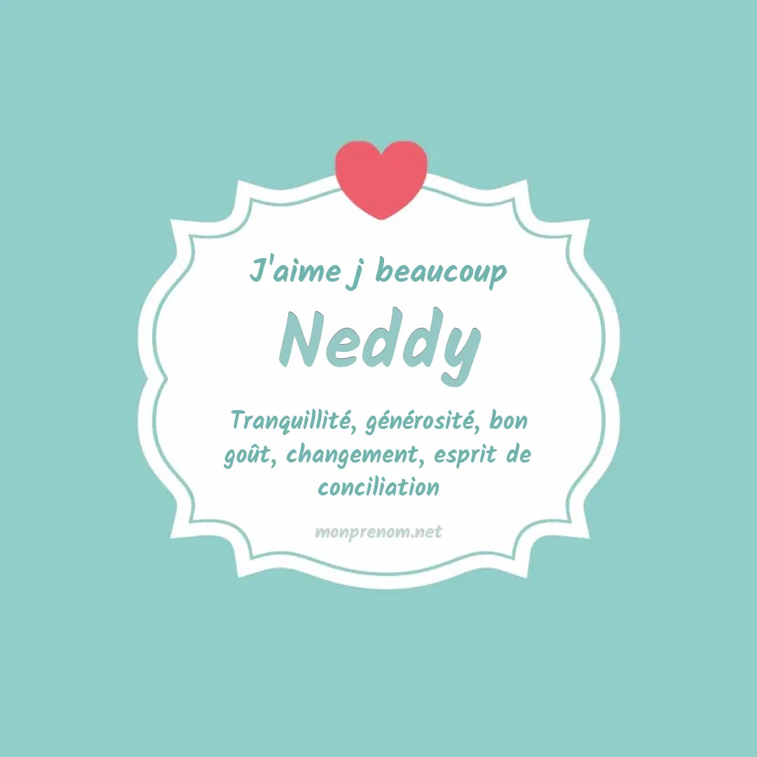 J'aime beaucoup Neddy