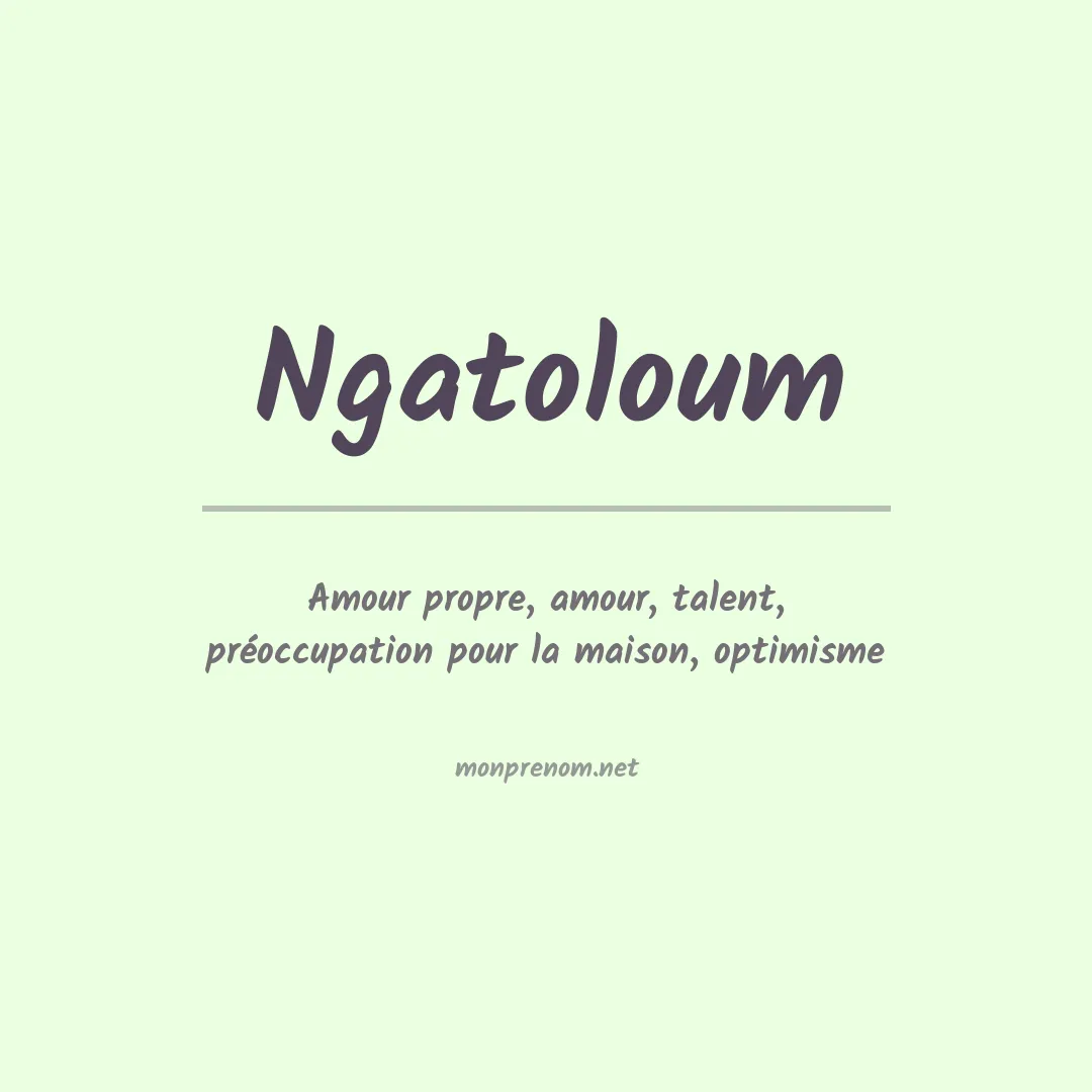 Signification du prénom Ngatoloum
