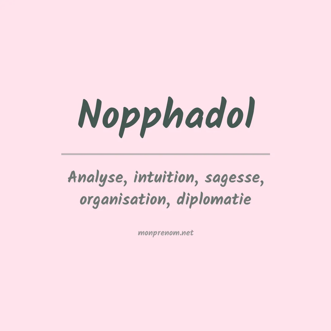 Signification du prénom Nopphadol