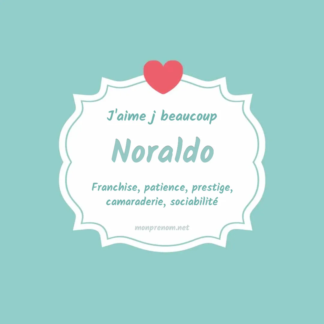 J'aime beaucoup Noraldo