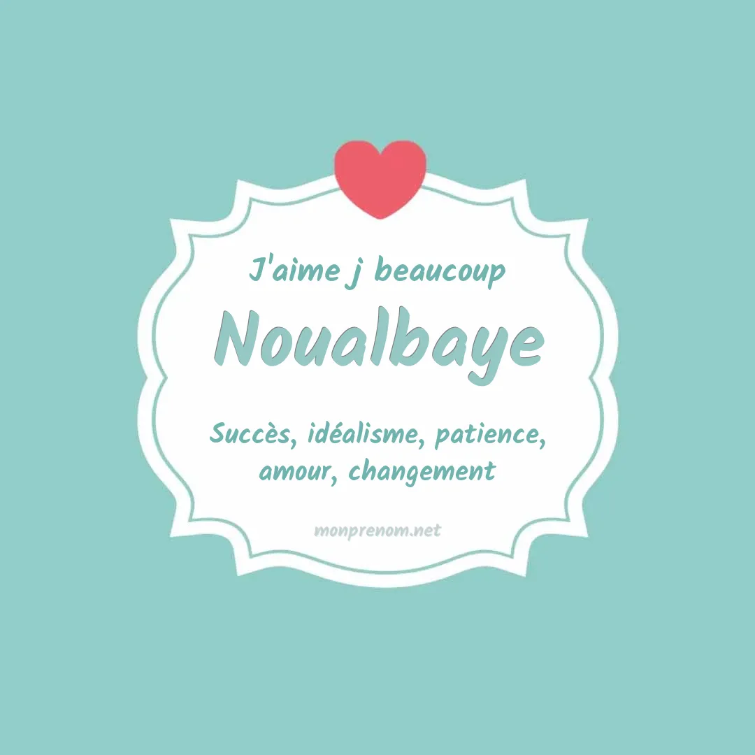J'aime beaucoup Noualbaye
