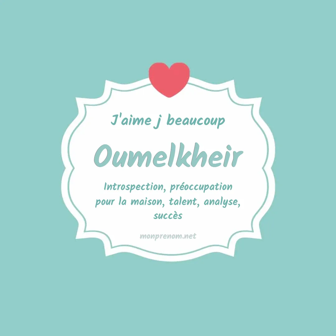 J'aime beaucoup Oumelkheir
