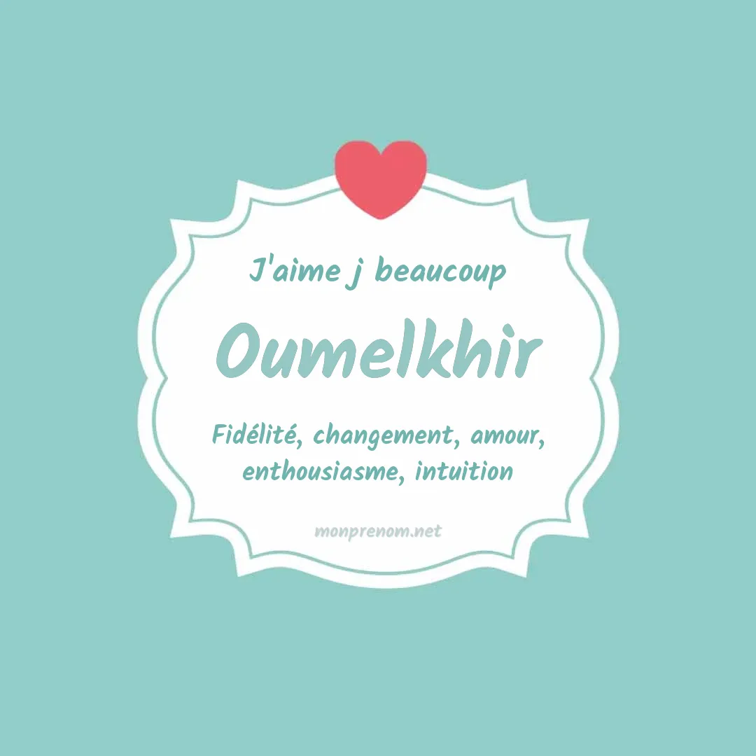 J'aime beaucoup Oumelkhir