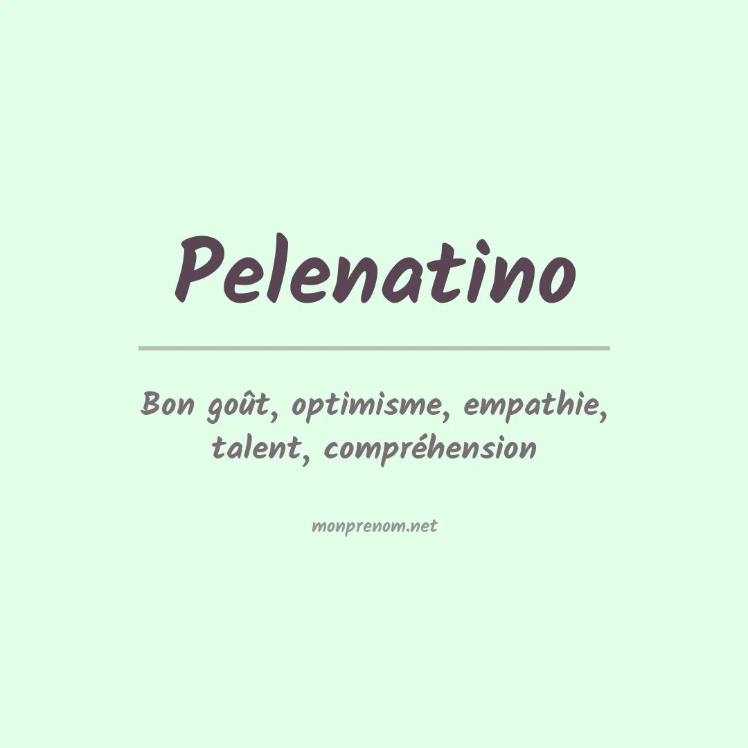 Signification du prénom Pelenatino