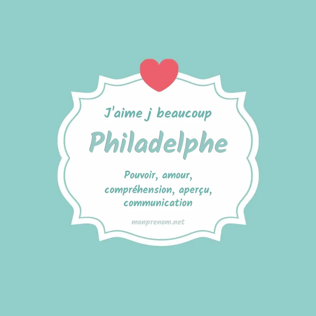 J'aime beaucoup Philadelphe