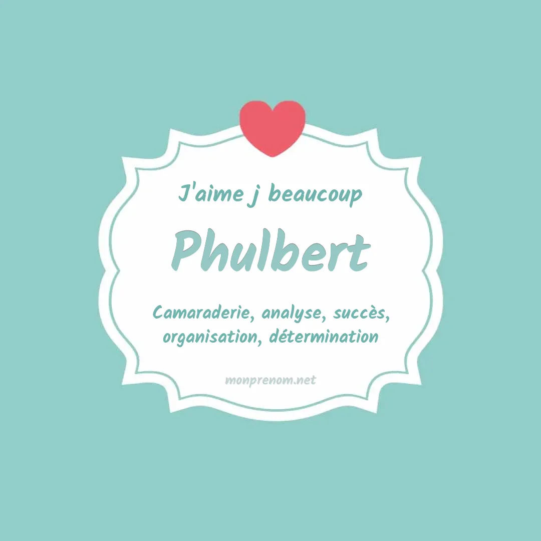 J'aime beaucoup Phulbert