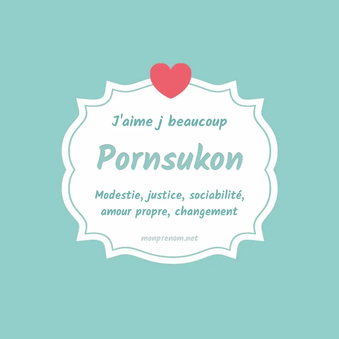 J'aime beaucoup Pornsukon