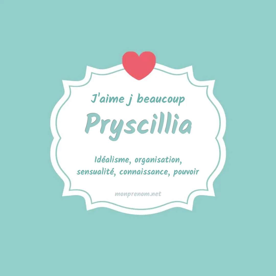 J'aime beaucoup Pryscillia