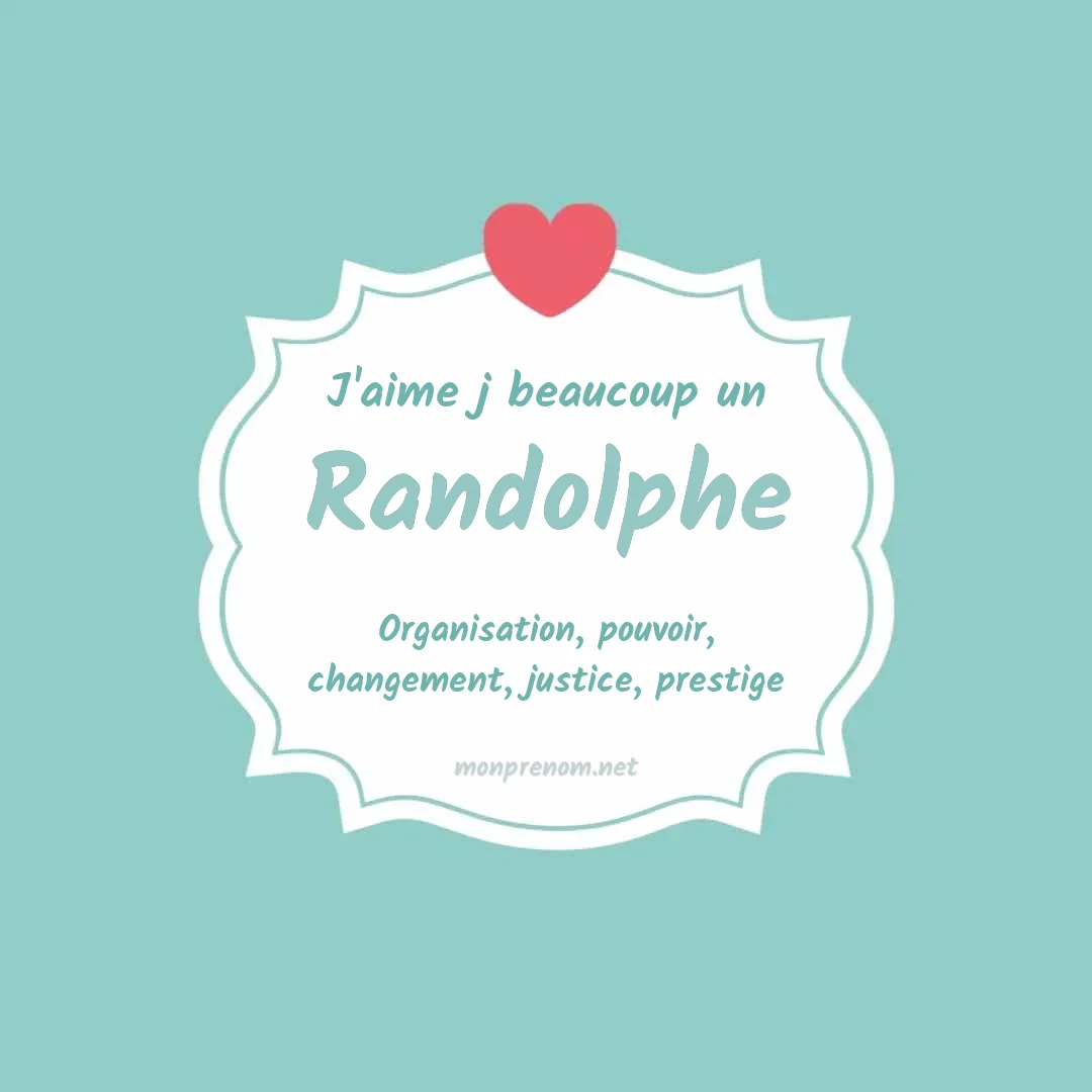 J'aime beaucoup Randolphe
