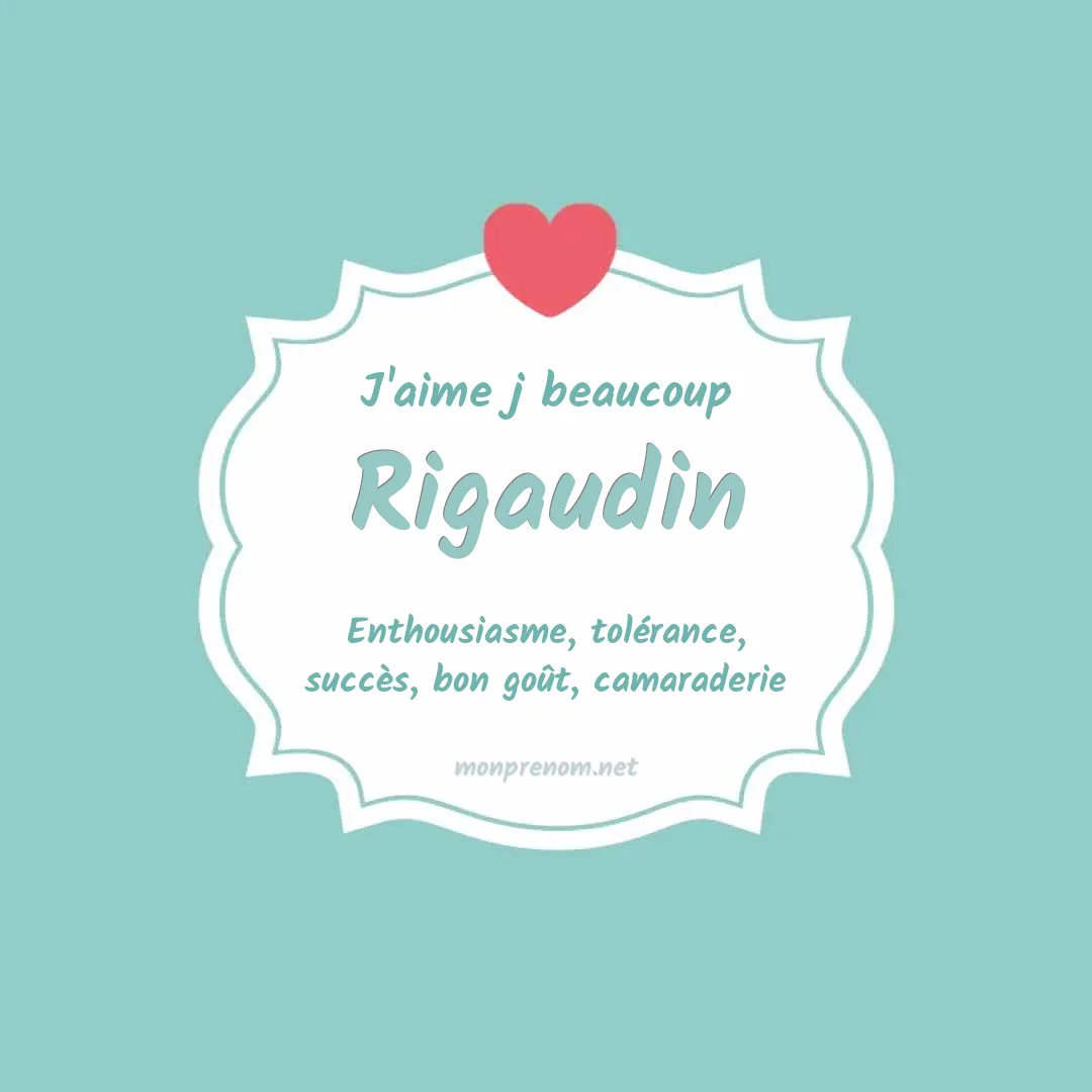 J'aime beaucoup Rigaudin