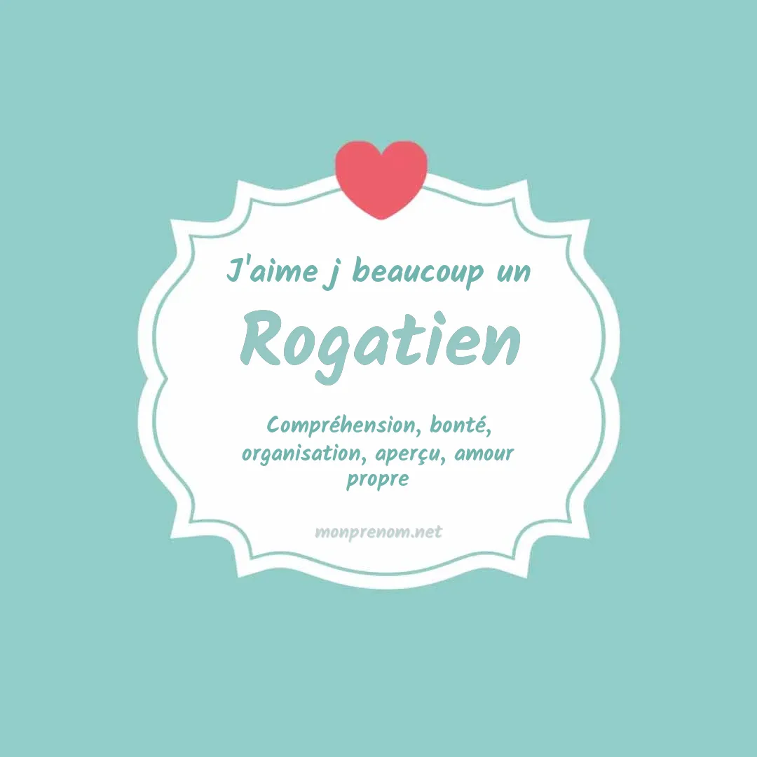 J'aime beaucoup Rogatien