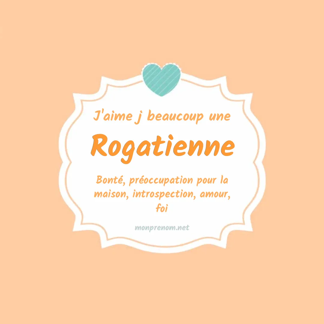 J'aime beaucoup Rogatienne