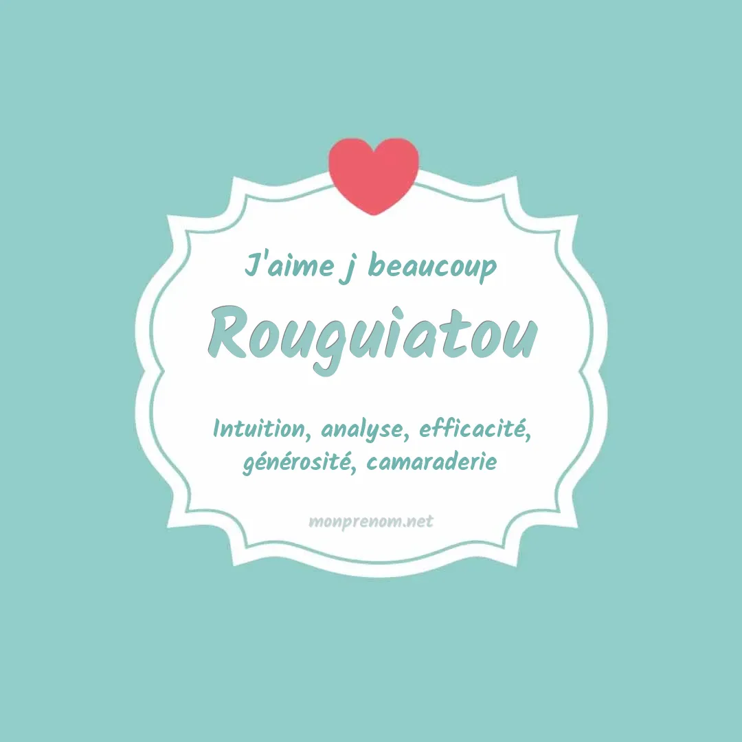 J'aime beaucoup Rouguiatou