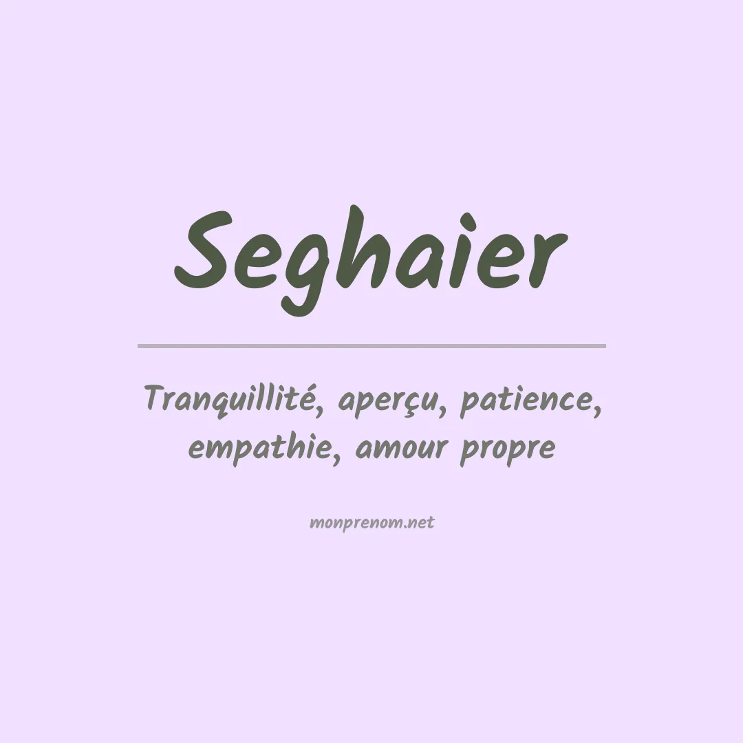 Signification du prénom Seghaier