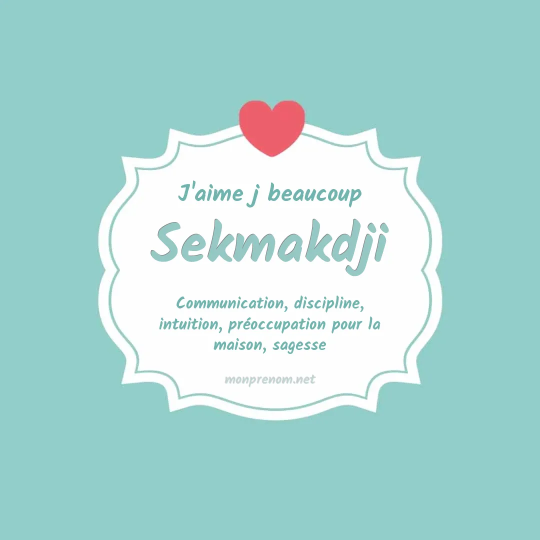 J'aime beaucoup Sekmakdji