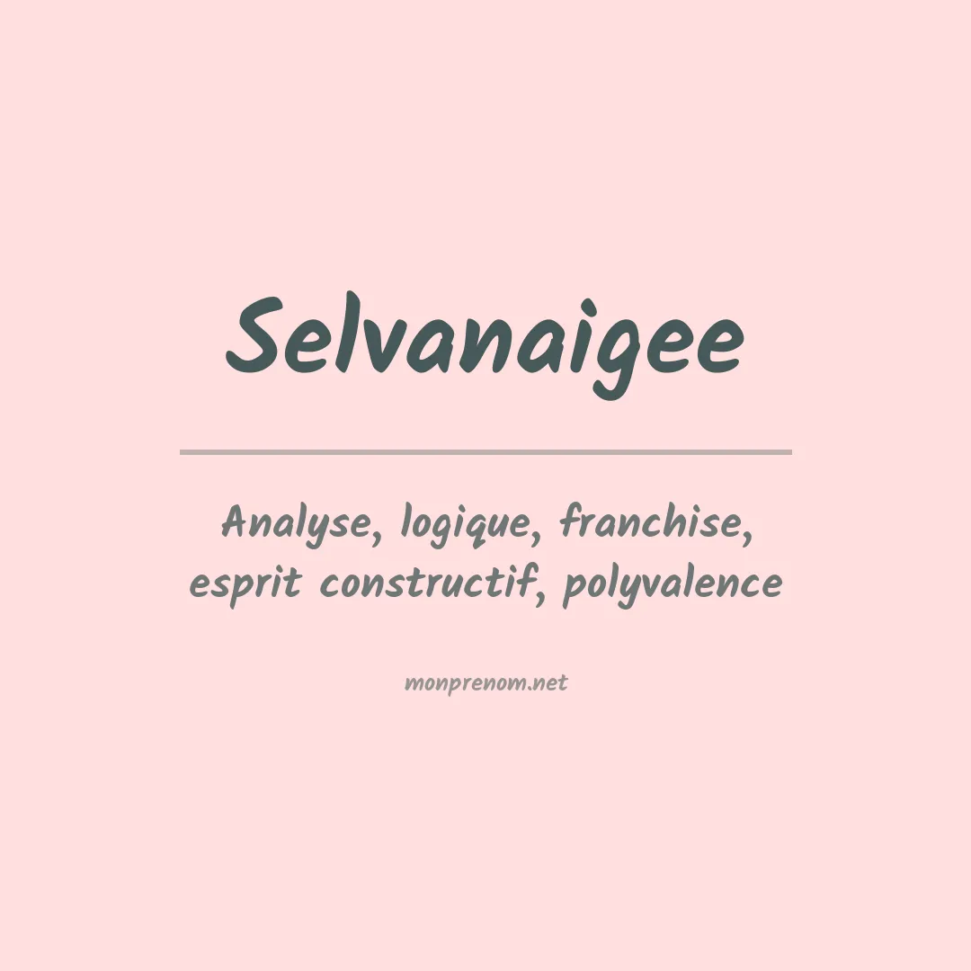 Signification du prénom Selvanaigee