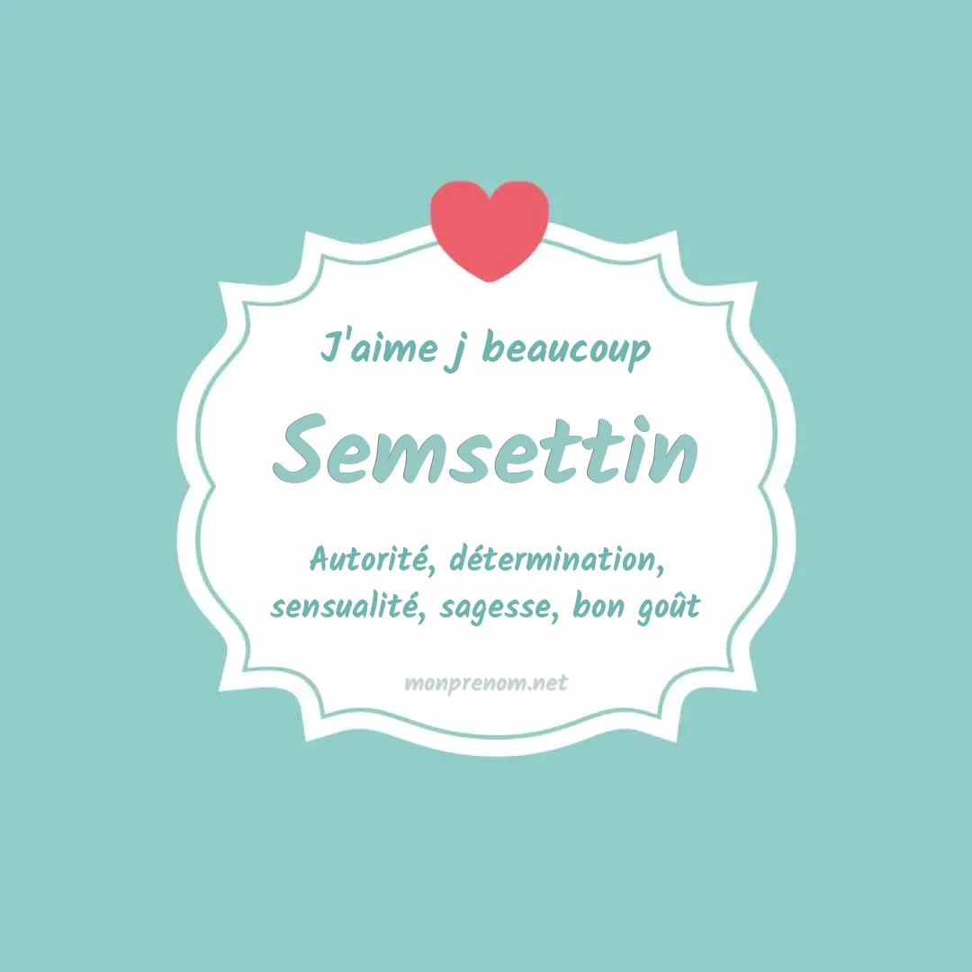 J'aime beaucoup Semsettin