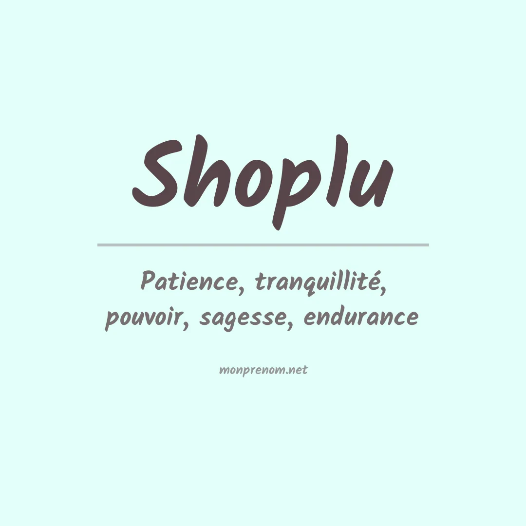 Signification du prénom Shoplu