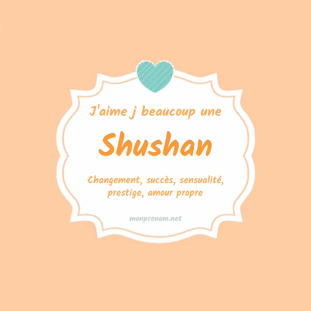 J'aime beaucoup Shushan