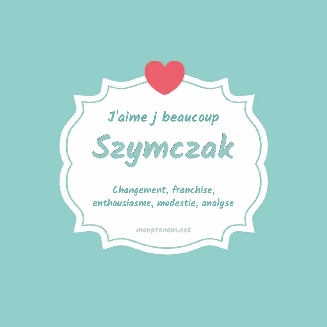 J'aime beaucoup Szymczak
