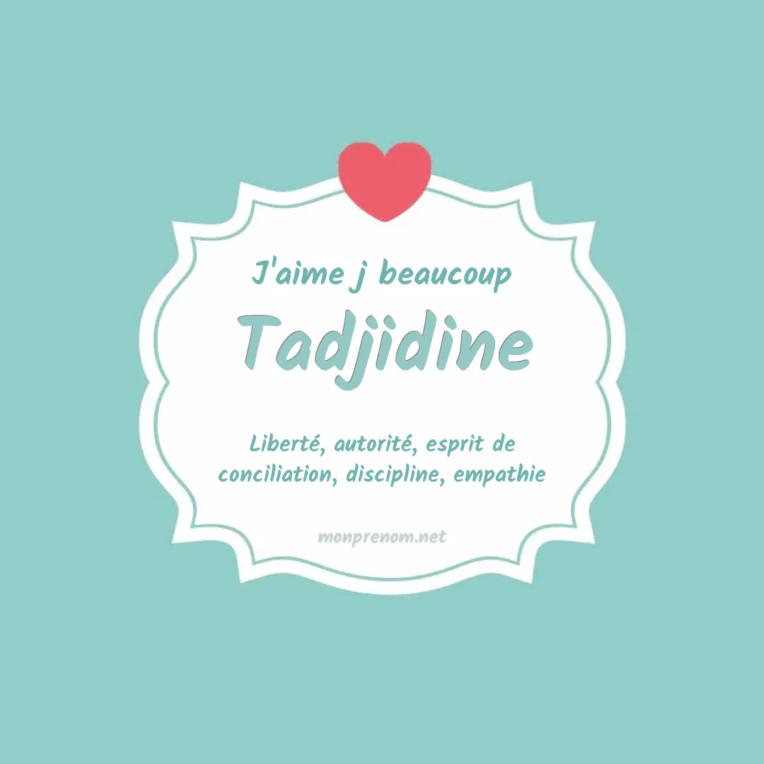 J'aime beaucoup Tadjidine