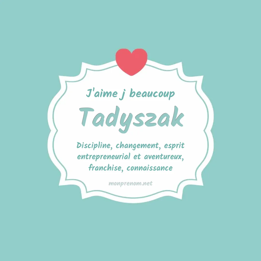 J'aime beaucoup Tadyszak