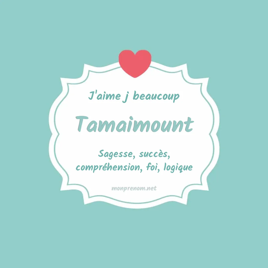 J'aime beaucoup Tamaimount