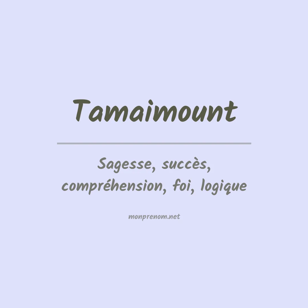 Signification du prénom Tamaimount