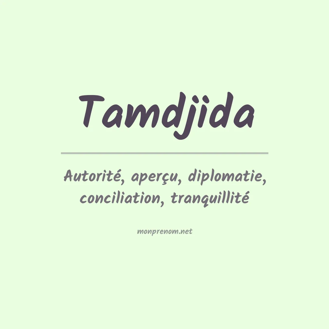 Signification du prénom Tamdjida