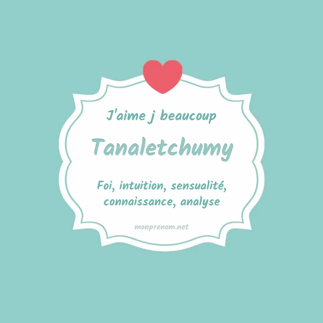 J'aime beaucoup Tanaletchumy