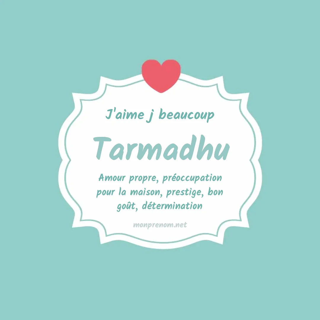 J'aime beaucoup Tarmadhu