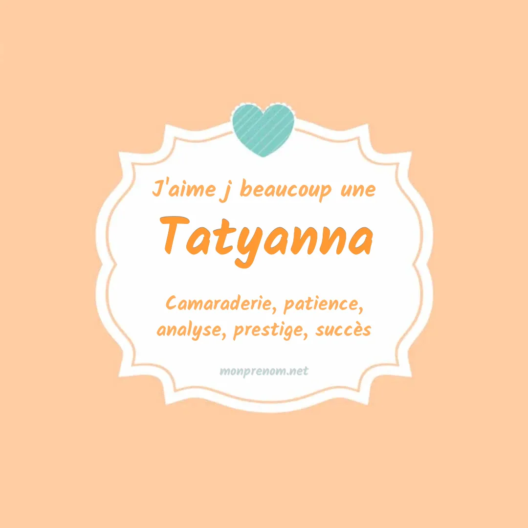 J'aime beaucoup Tatyanna