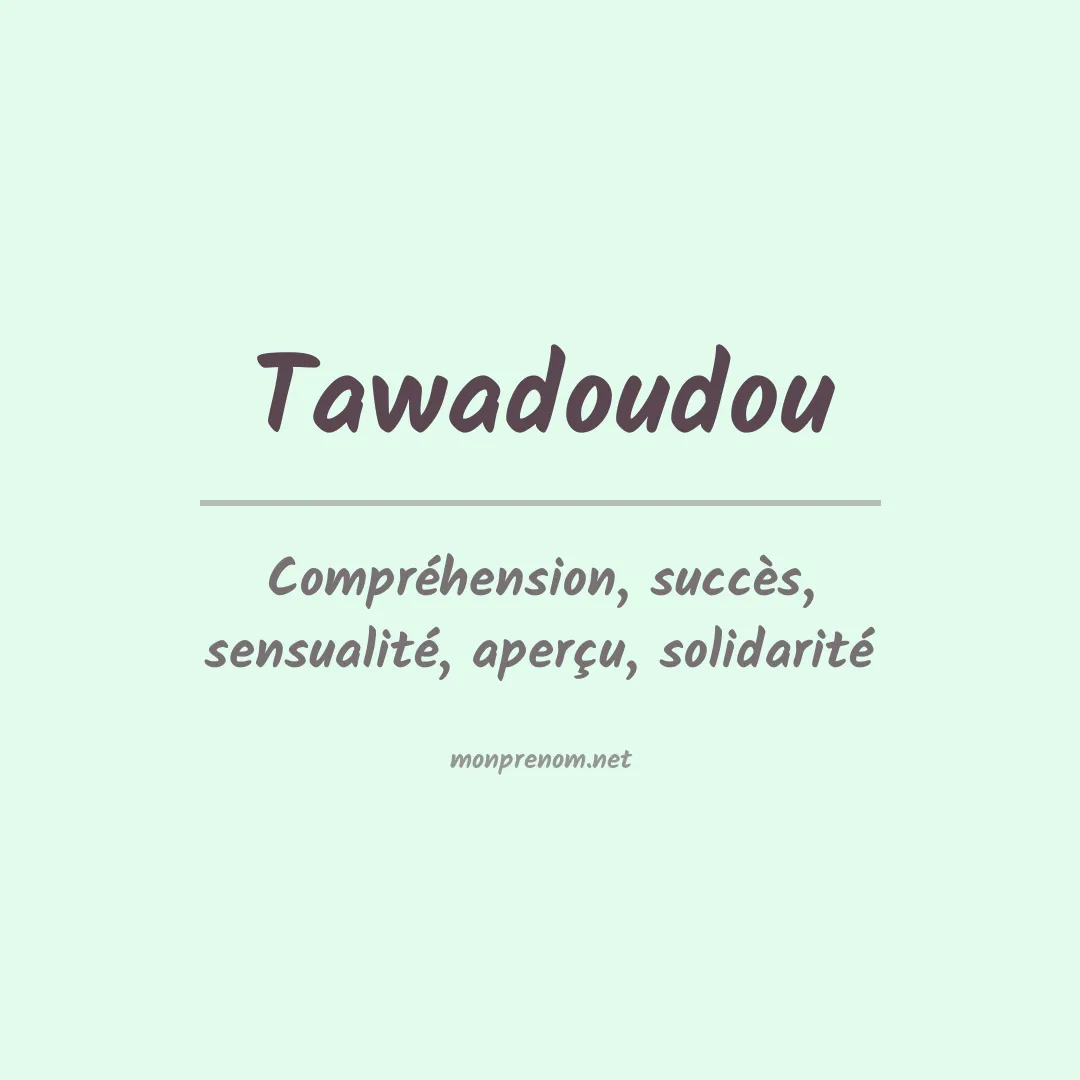 Signification du prénom Tawadoudou