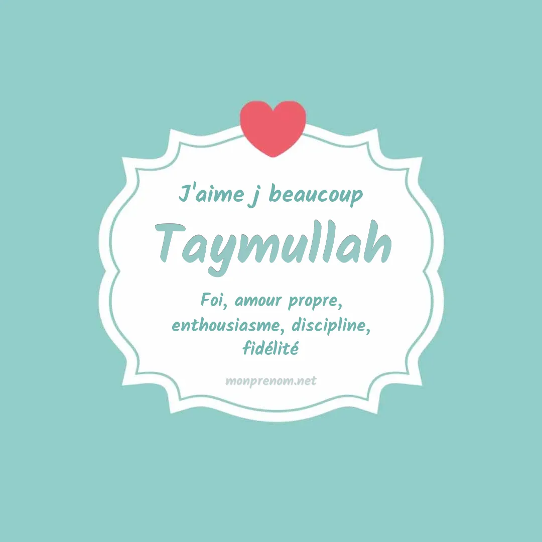 J'aime beaucoup Taymullah