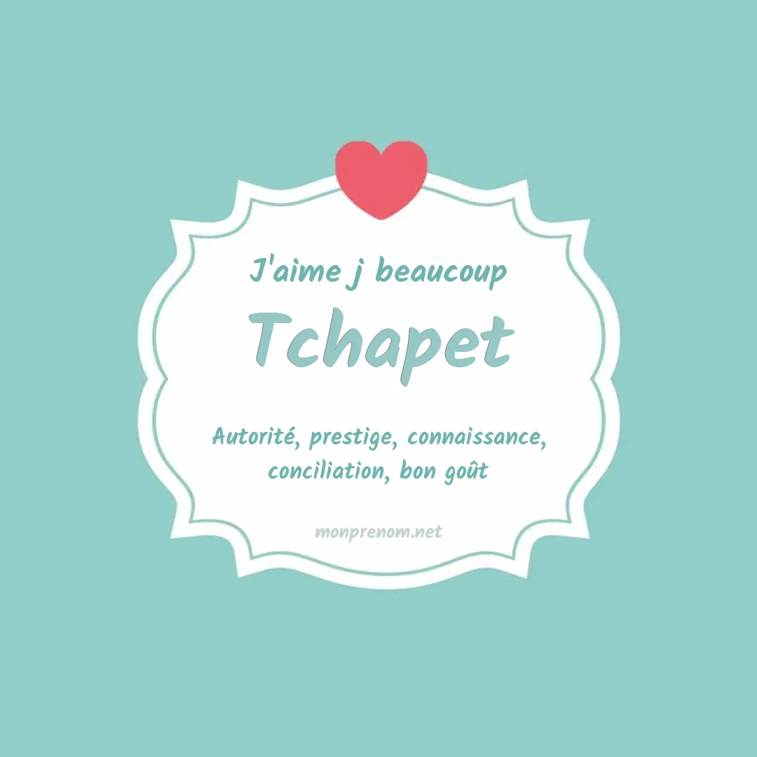 J'aime beaucoup Tchapet