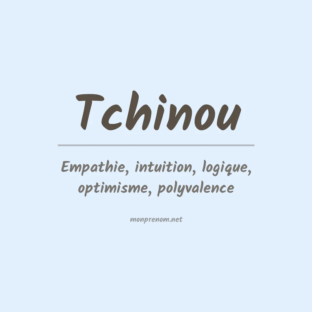 Signification du prénom Tchinou